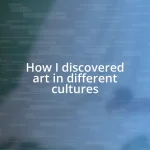 How I discovered art in different cultures