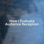 How I Evaluate Audience Reception