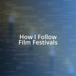 How I Follow Film Festivals