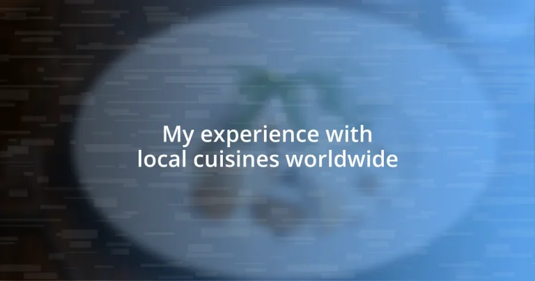 My experience with local cuisines worldwide