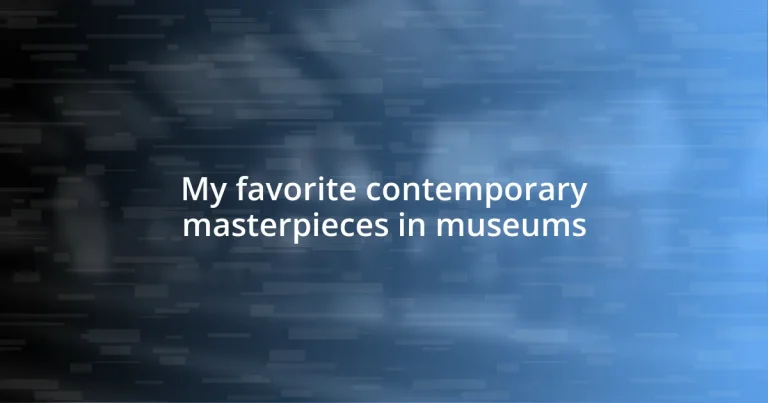 My favorite contemporary masterpieces in museums