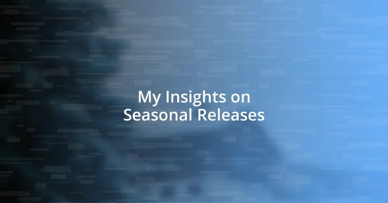 My Insights on Seasonal Releases