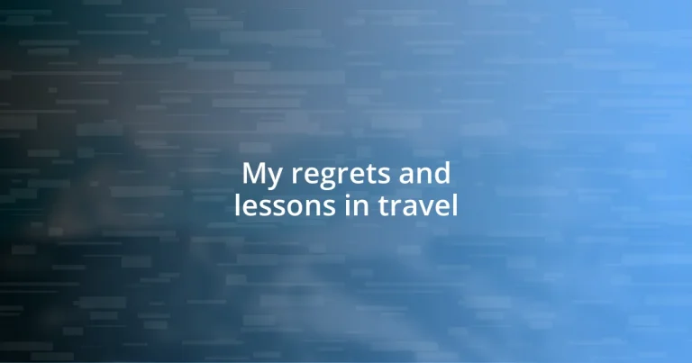 My regrets and lessons in travel