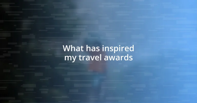 What has inspired my travel awards