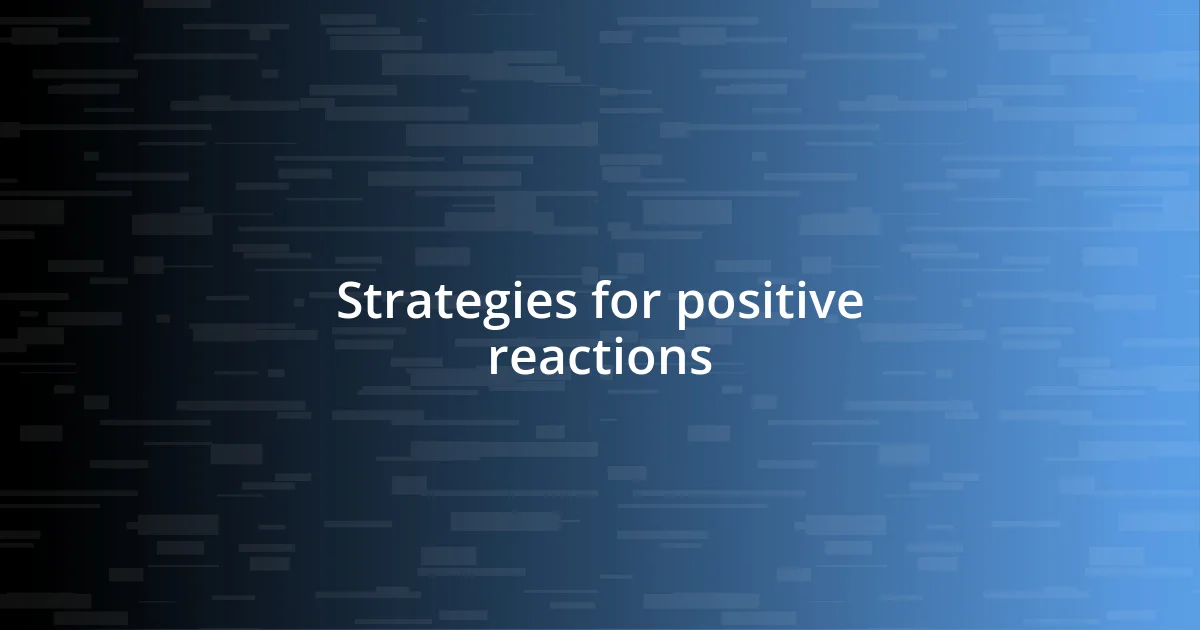 Strategies for positive reactions