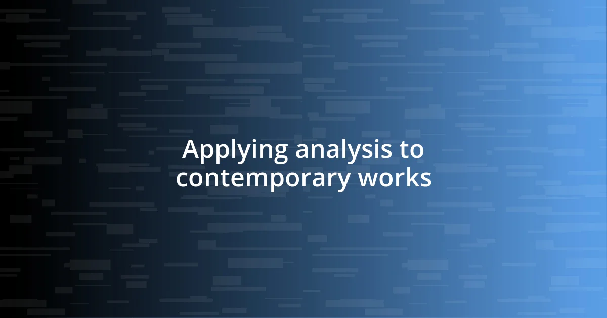 Applying analysis to contemporary works