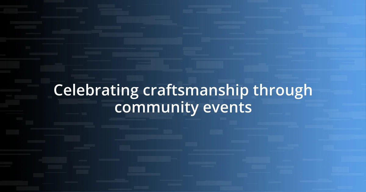 Celebrating craftsmanship through community events