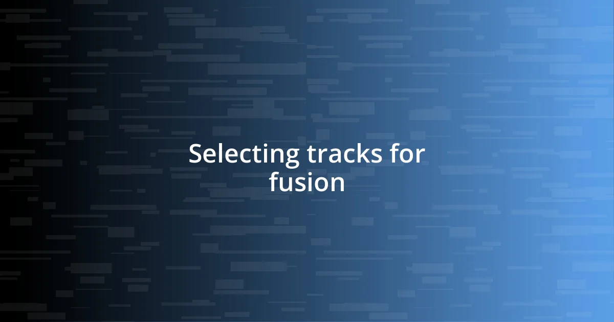 Selecting tracks for fusion