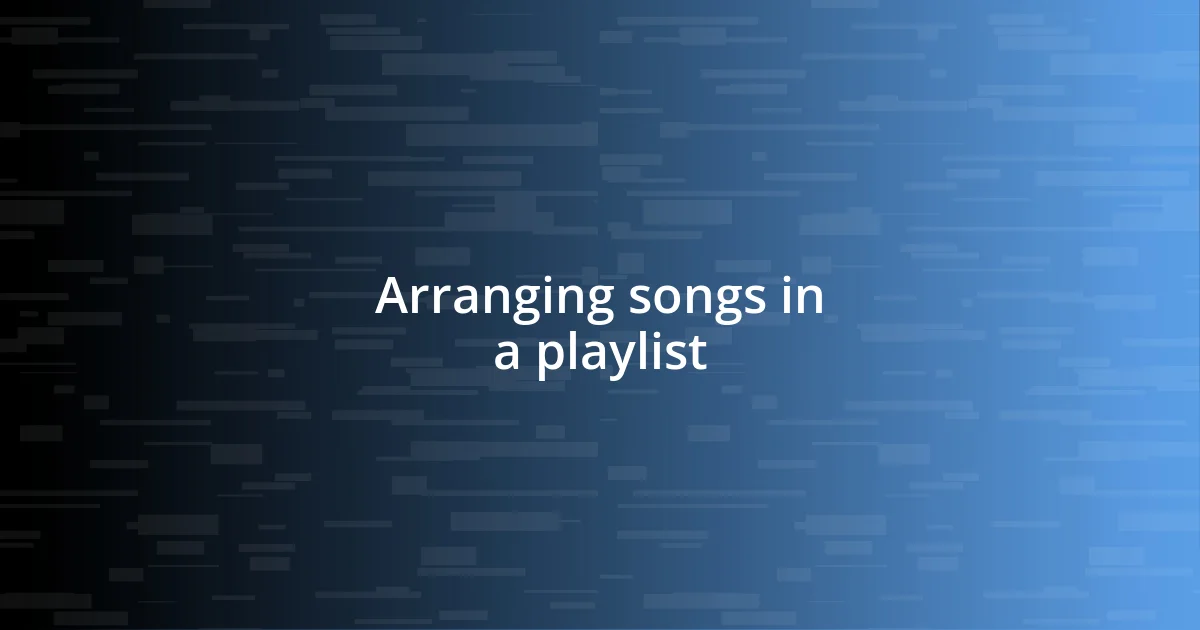 Arranging songs in a playlist