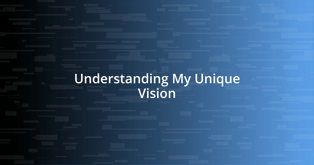 Understanding My Unique Vision