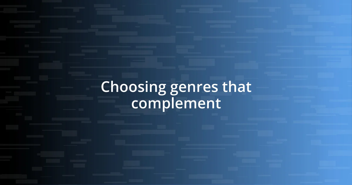 Choosing genres that complement