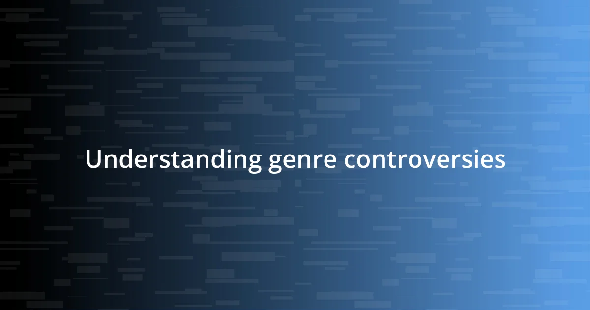 Understanding genre controversies