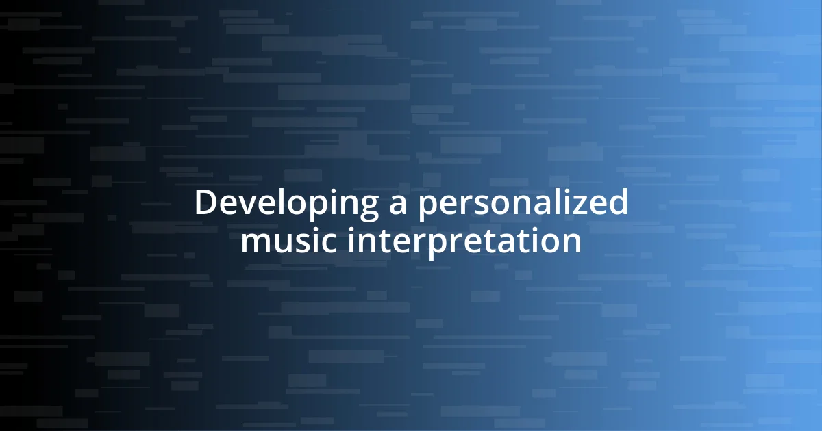 Developing a personalized music interpretation