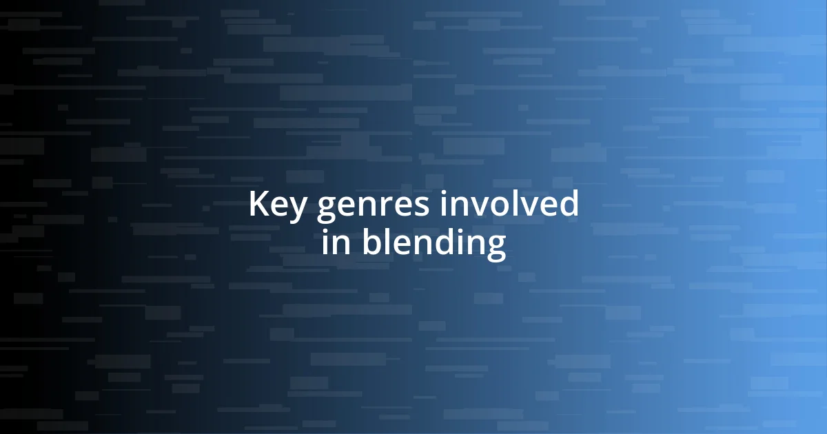 Key genres involved in blending