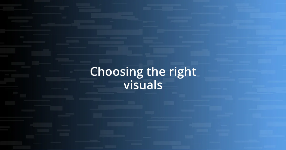 Choosing the right visuals