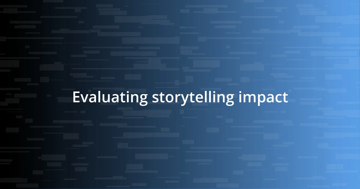 Evaluating storytelling impact