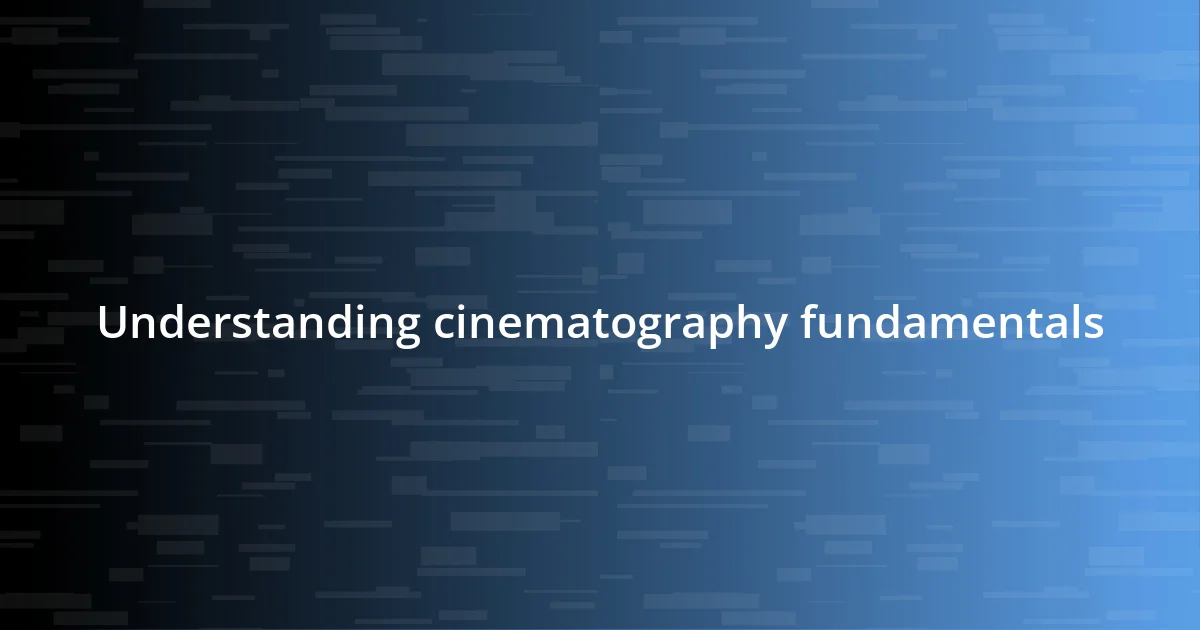 Understanding cinematography fundamentals