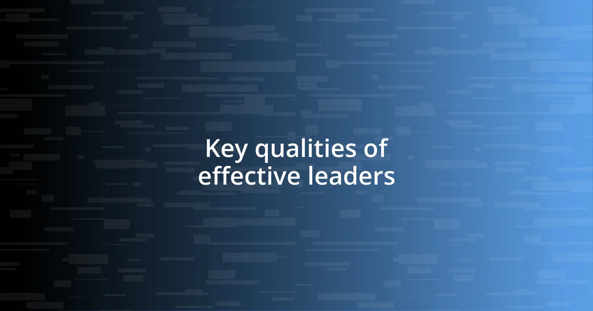 Key qualities of effective leaders