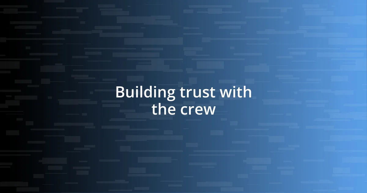 Building trust with the crew