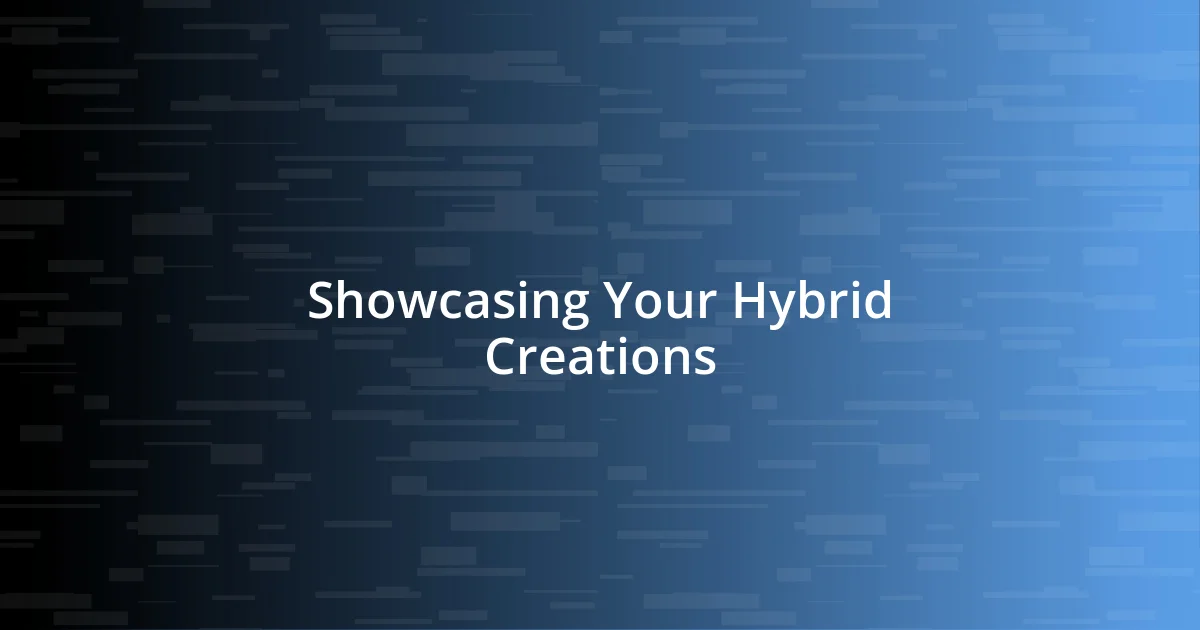 Showcasing Your Hybrid Creations