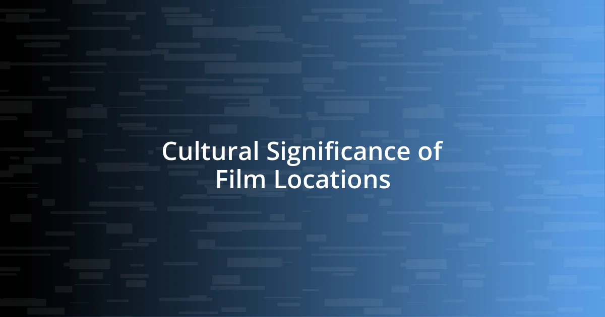 Cultural Significance of Film Locations