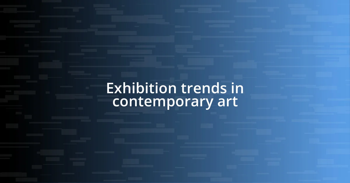 Exhibition trends in contemporary art