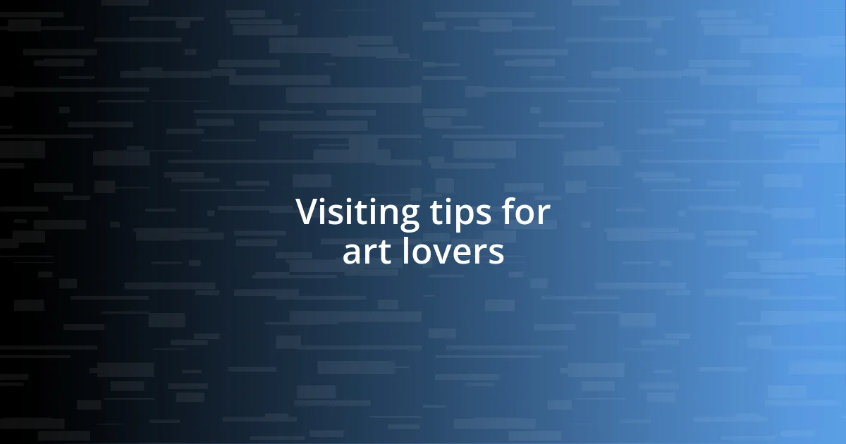 Visiting tips for art lovers