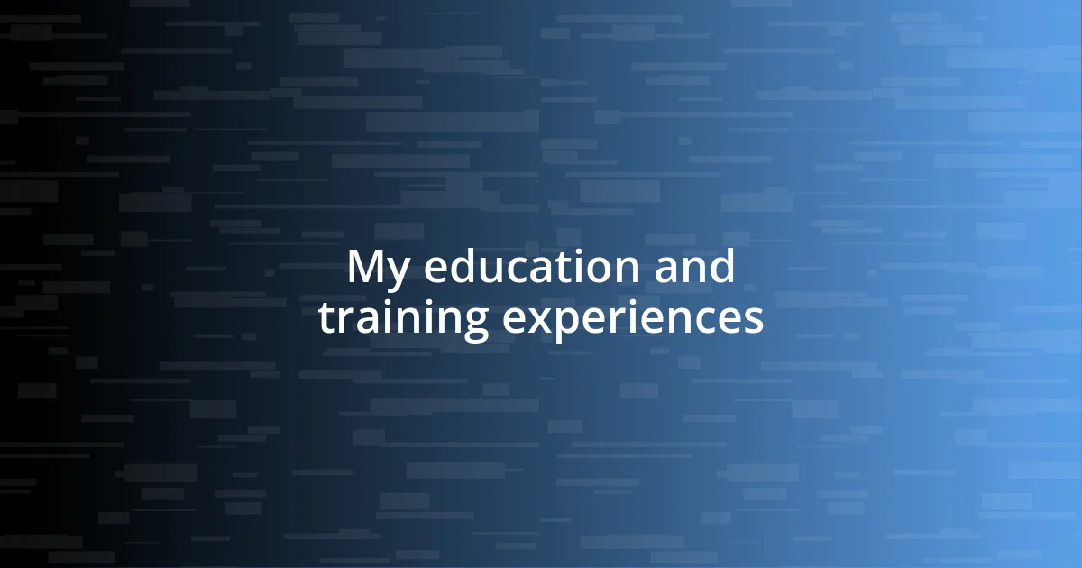 My education and training experiences