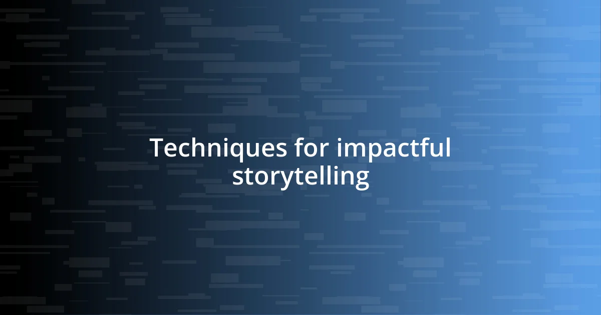 Techniques for impactful storytelling