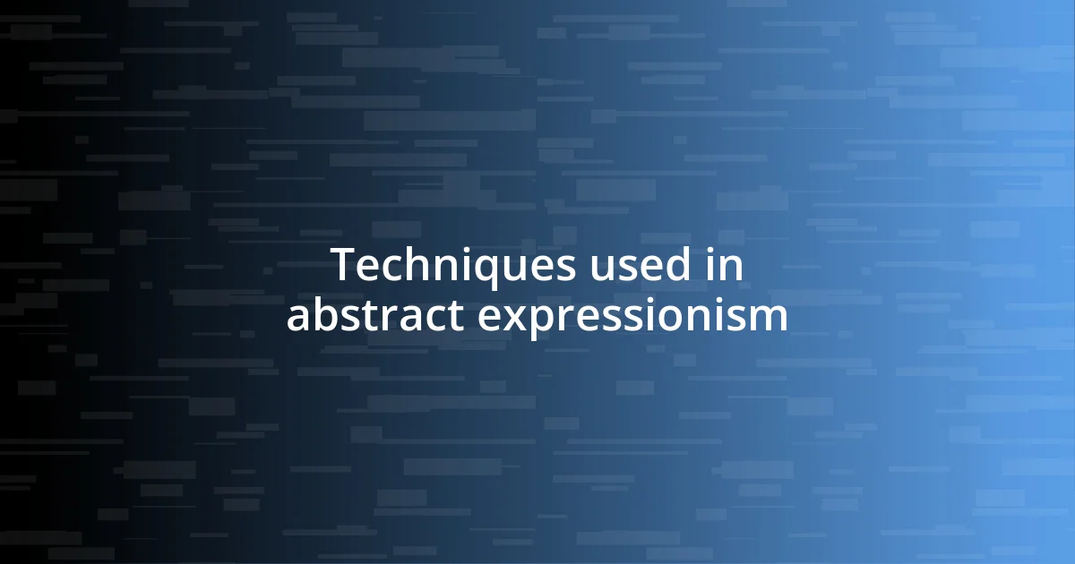 Techniques used in abstract expressionism