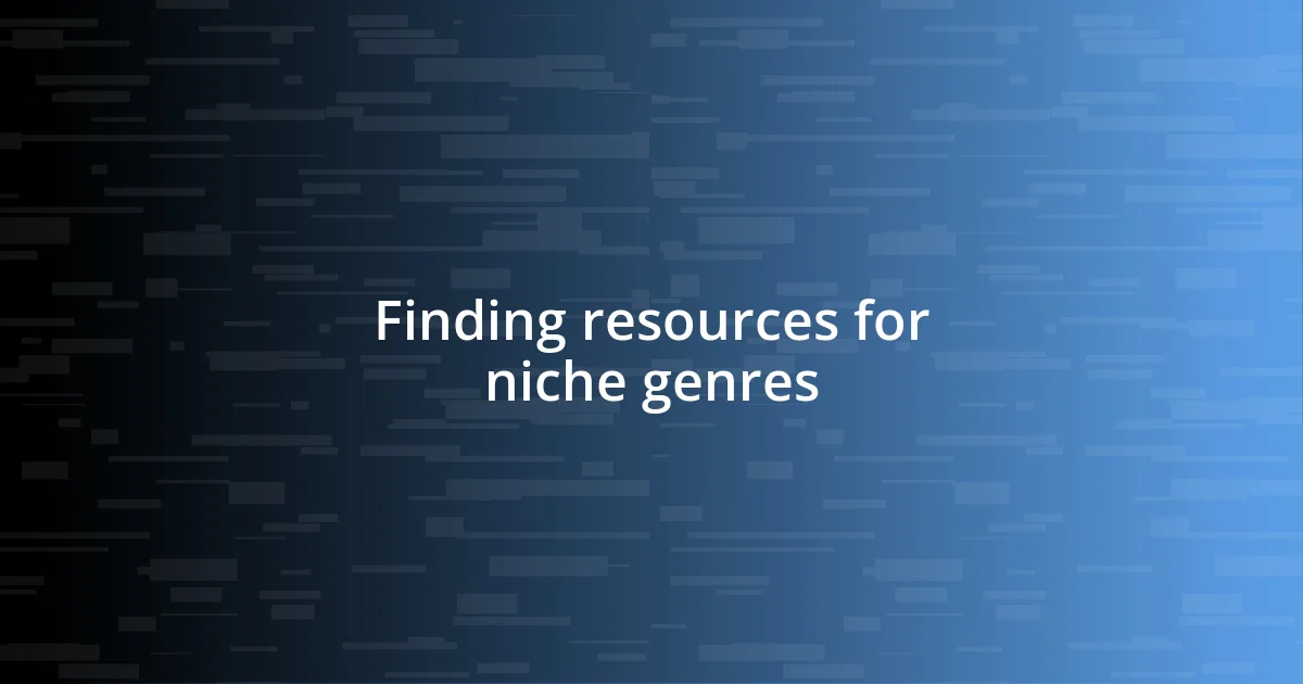 Finding resources for niche genres