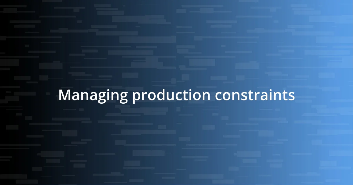 Managing production constraints