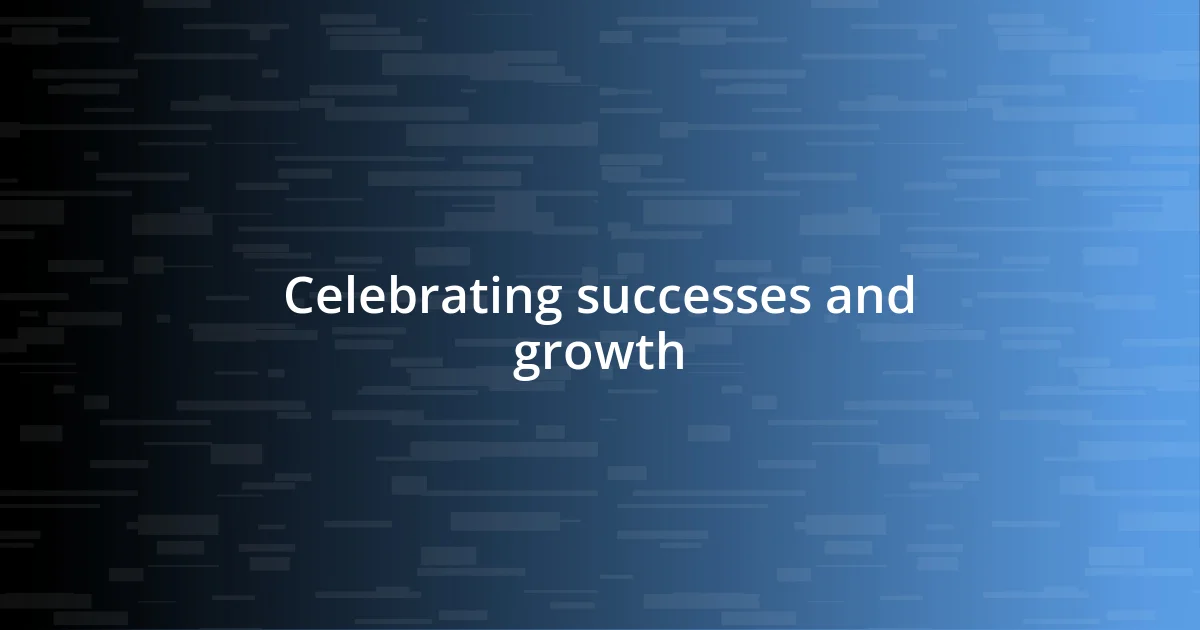 Celebrating successes and growth