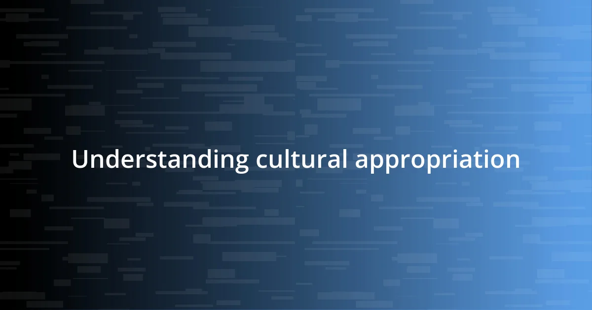 Understanding cultural appropriation