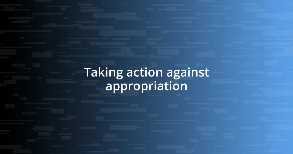 Taking action against appropriation