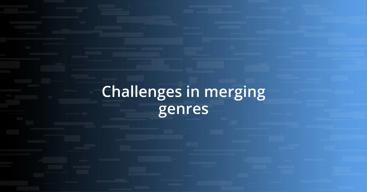 Challenges in merging genres