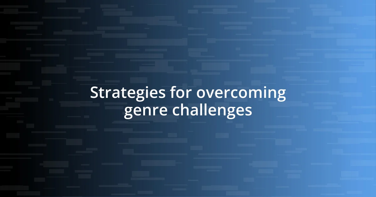 Strategies for overcoming genre challenges