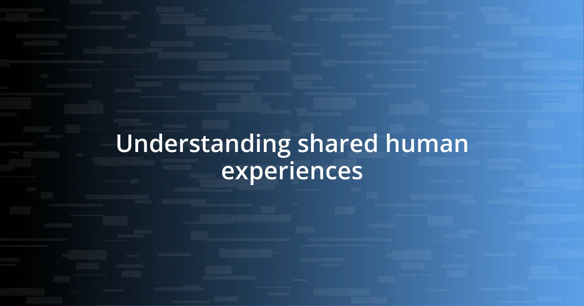 Understanding shared human experiences