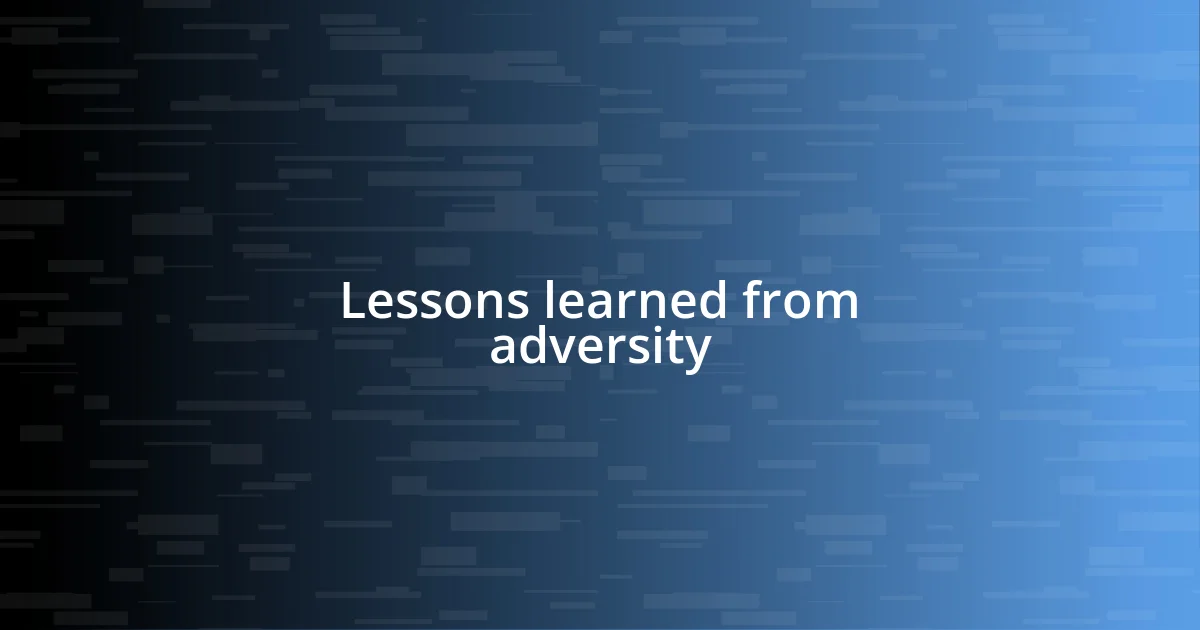 Lessons learned from adversity