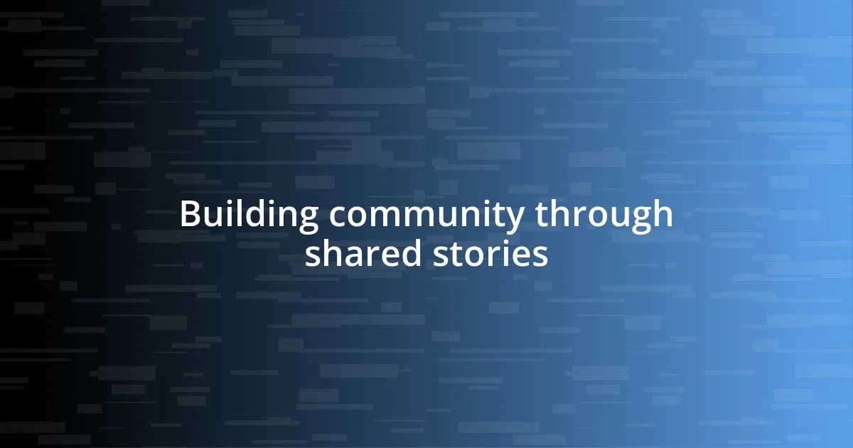 Building community through shared stories