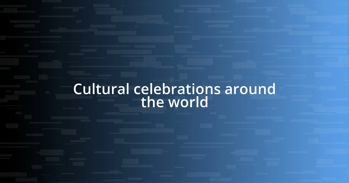 Cultural celebrations around the world