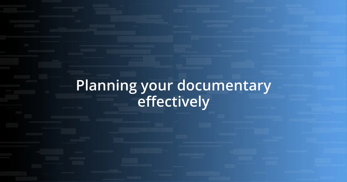 Planning your documentary effectively