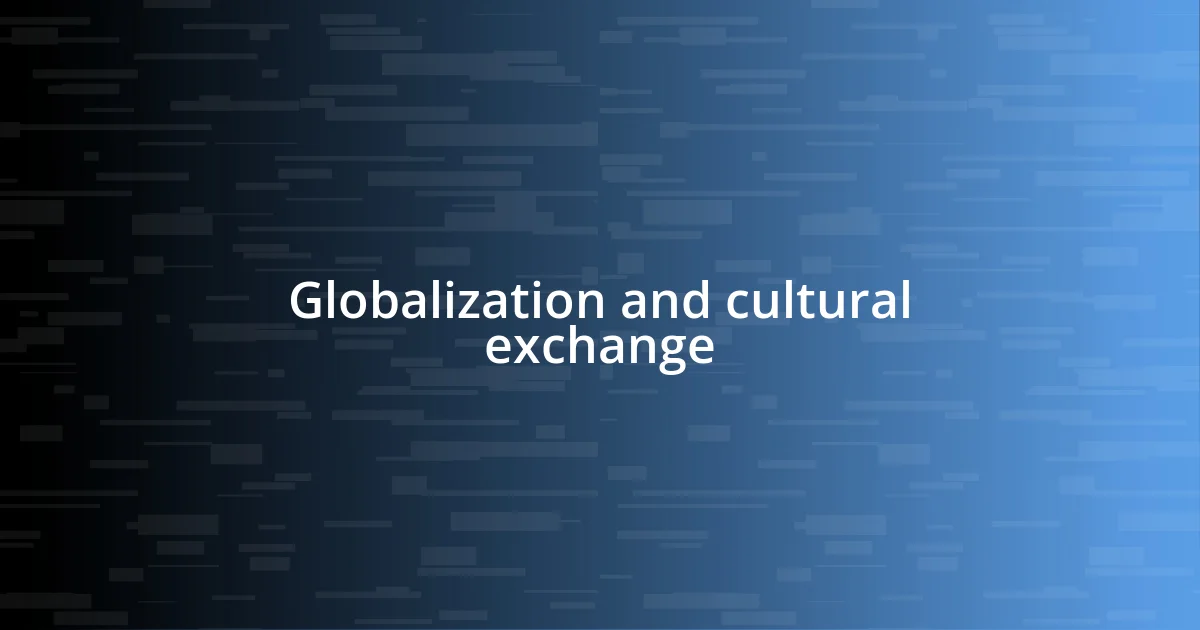 Globalization and cultural exchange