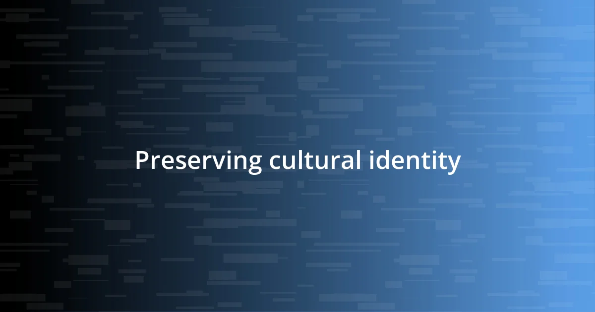 Preserving cultural identity