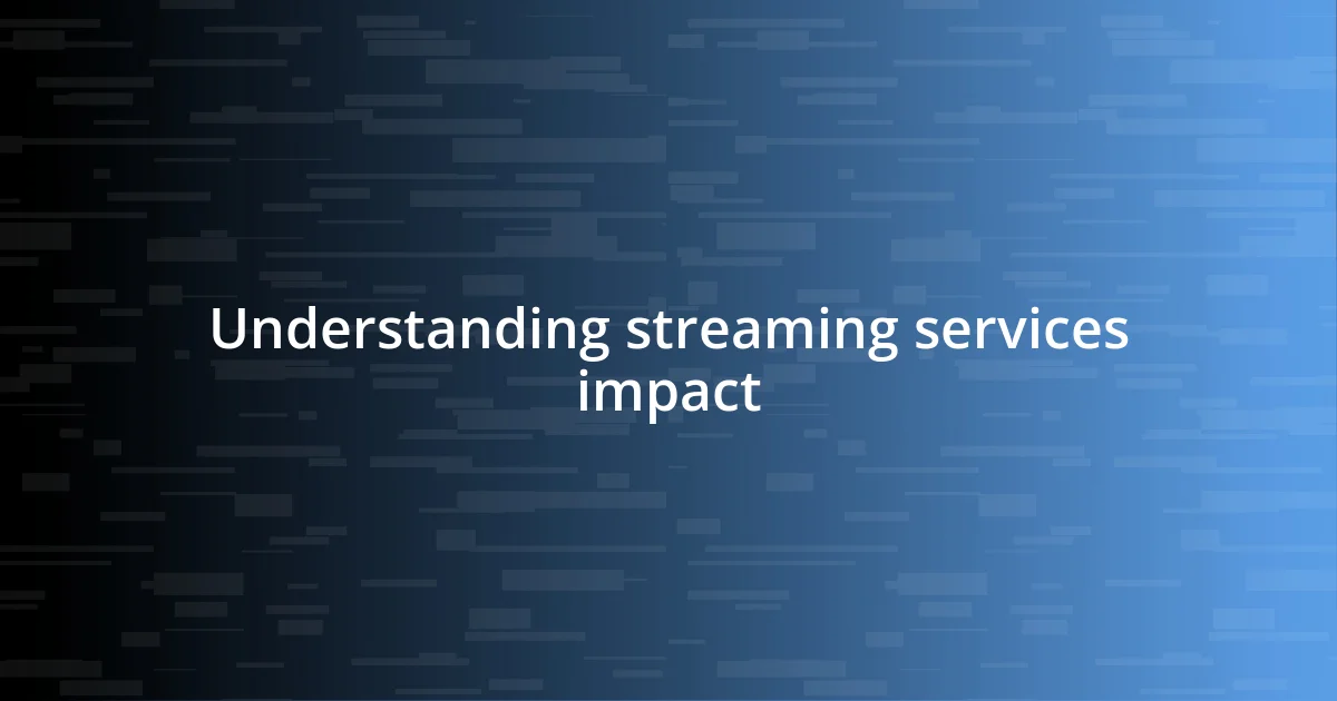 Understanding streaming services impact