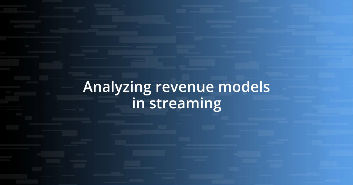 Analyzing revenue models in streaming