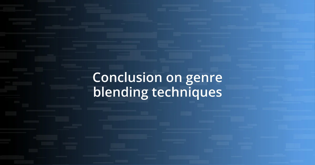 Conclusion on genre blending techniques