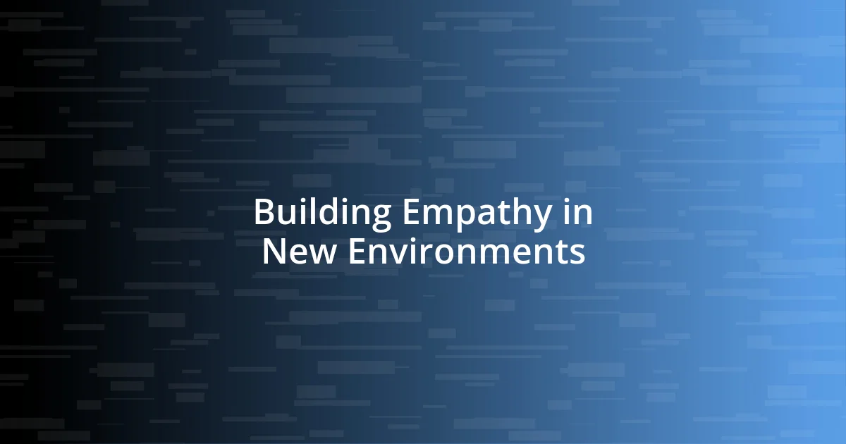 Building Empathy in New Environments