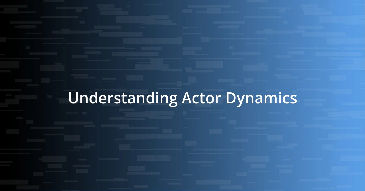 Understanding Actor Dynamics