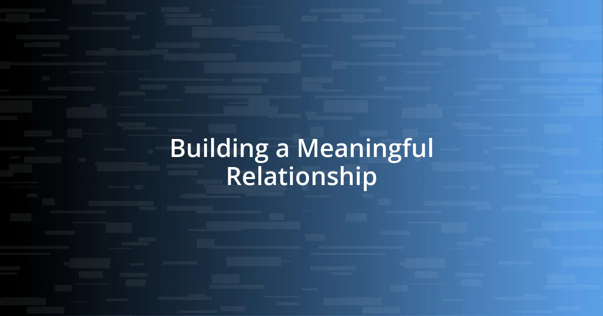 Building a Meaningful Relationship